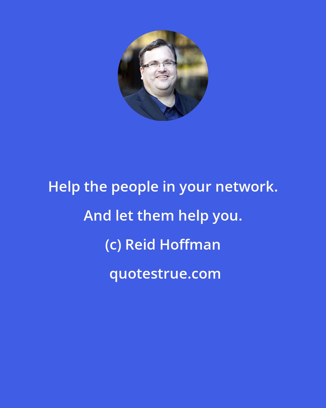 Reid Hoffman: Help the people in your network. And let them help you.