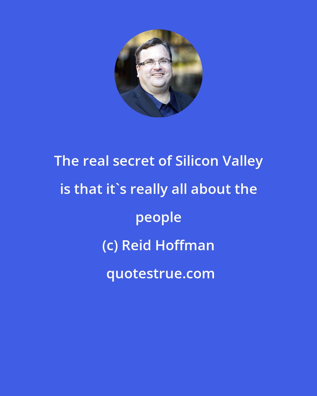 Reid Hoffman: The real secret of Silicon Valley is that it's really all about the people