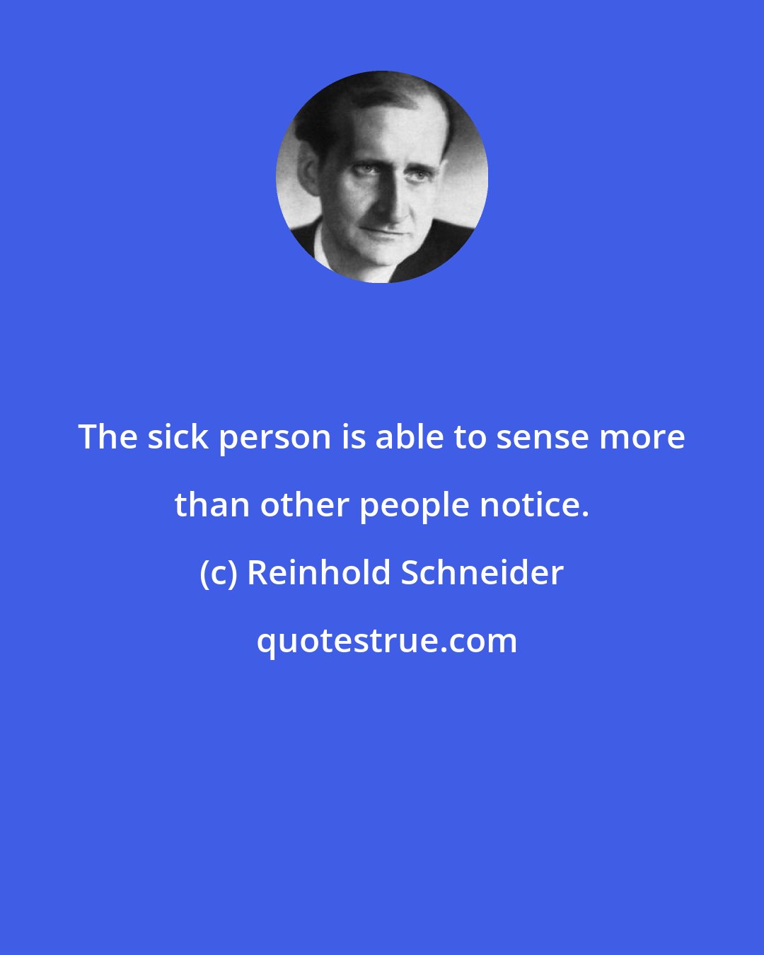 Reinhold Schneider: The sick person is able to sense more than other people notice.