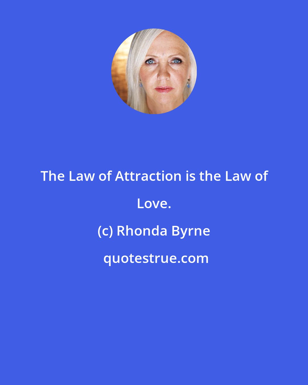 Rhonda Byrne: The Law of Attraction is the Law of Love.