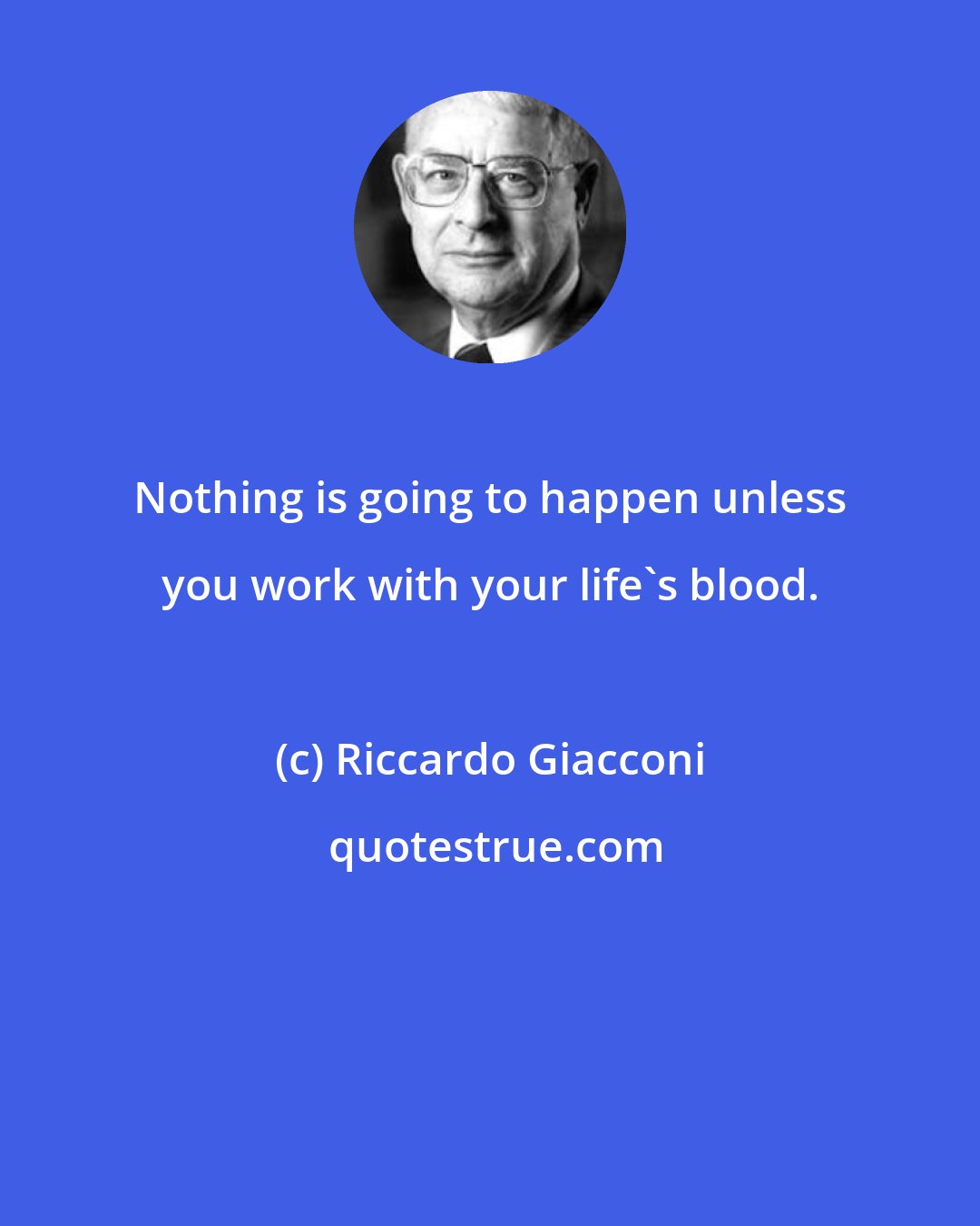 Riccardo Giacconi: Nothing is going to happen unless you work with your life's blood.