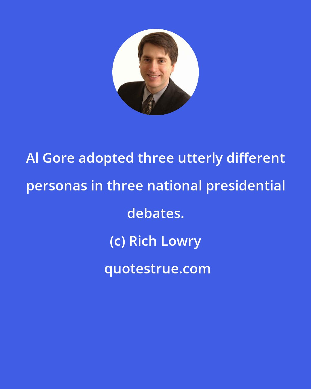 Rich Lowry: Al Gore adopted three utterly different personas in three national presidential debates.