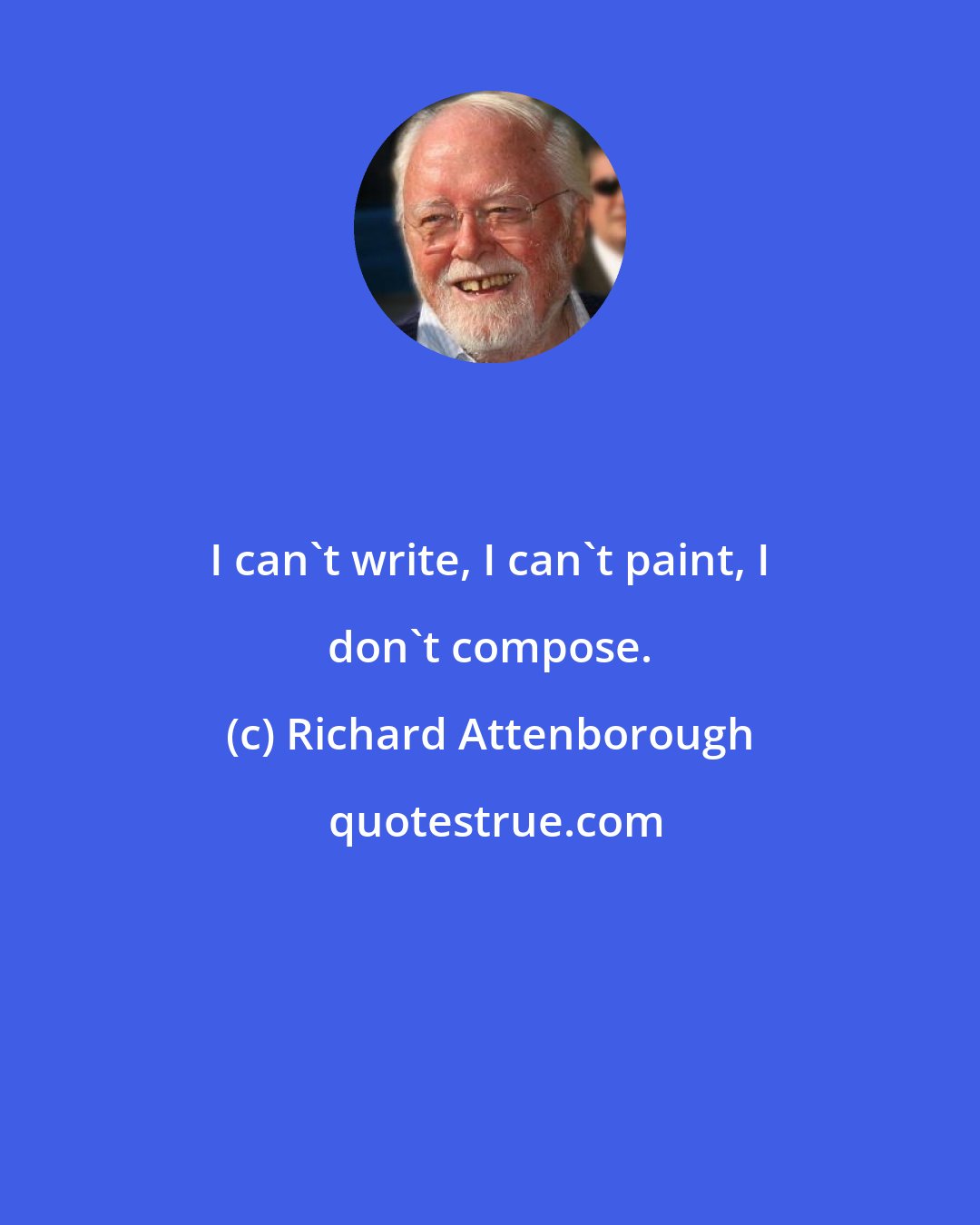 Richard Attenborough: I can't write, I can't paint, I don't compose.