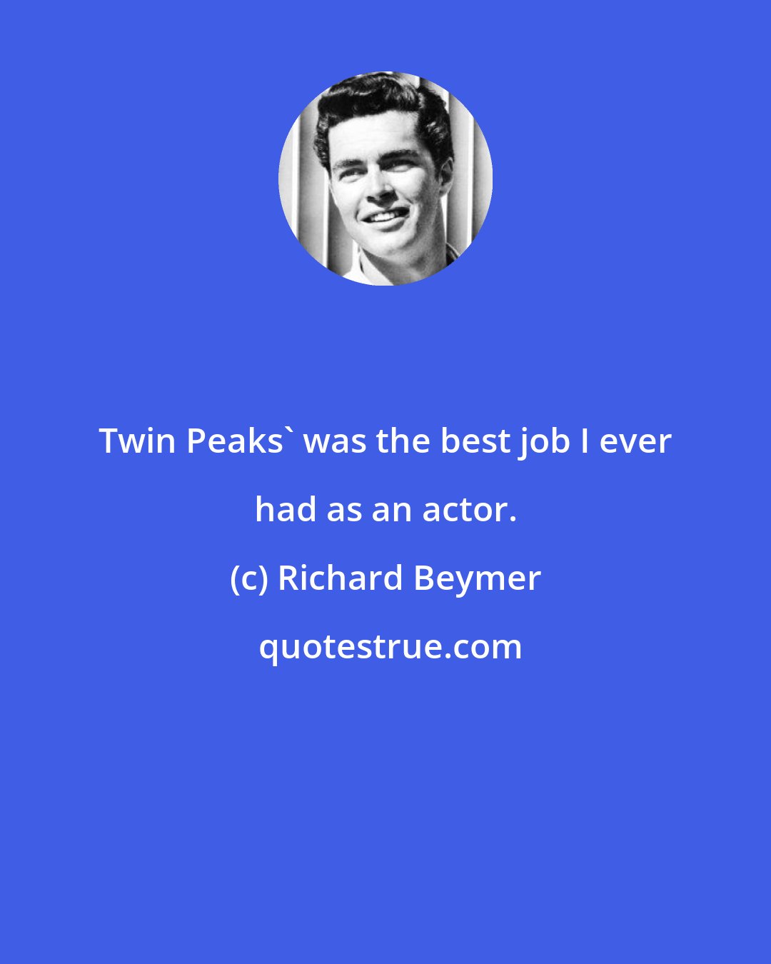 Richard Beymer: Twin Peaks' was the best job I ever had as an actor.