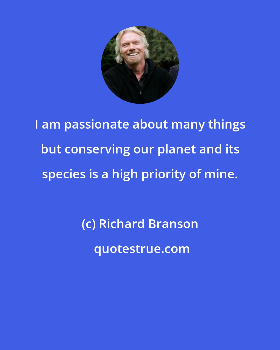 Richard Branson: I am passionate about many things but conserving our planet and its species is a high priority of mine.