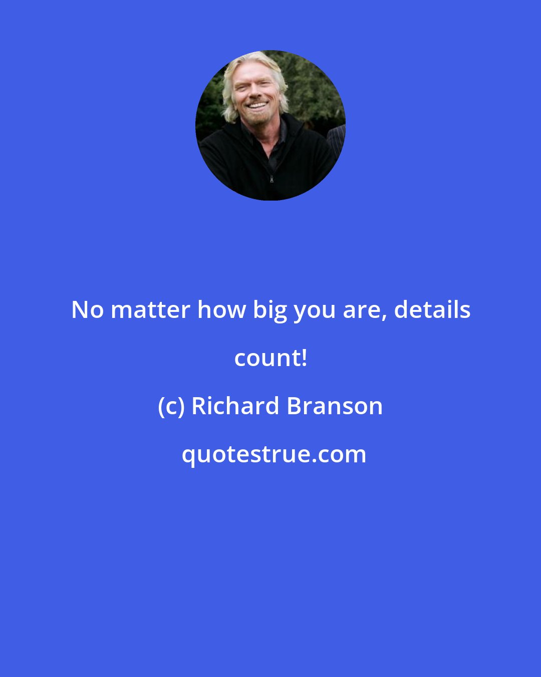 Richard Branson: No matter how big you are, details count!