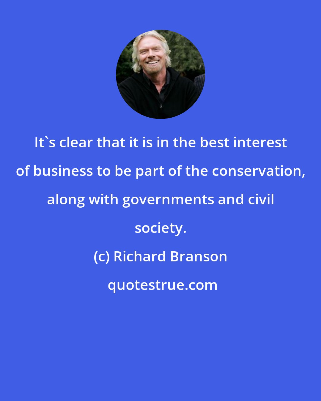 Richard Branson: It's clear that it is in the best interest of business to be part of the conservation, along with governments and civil society.