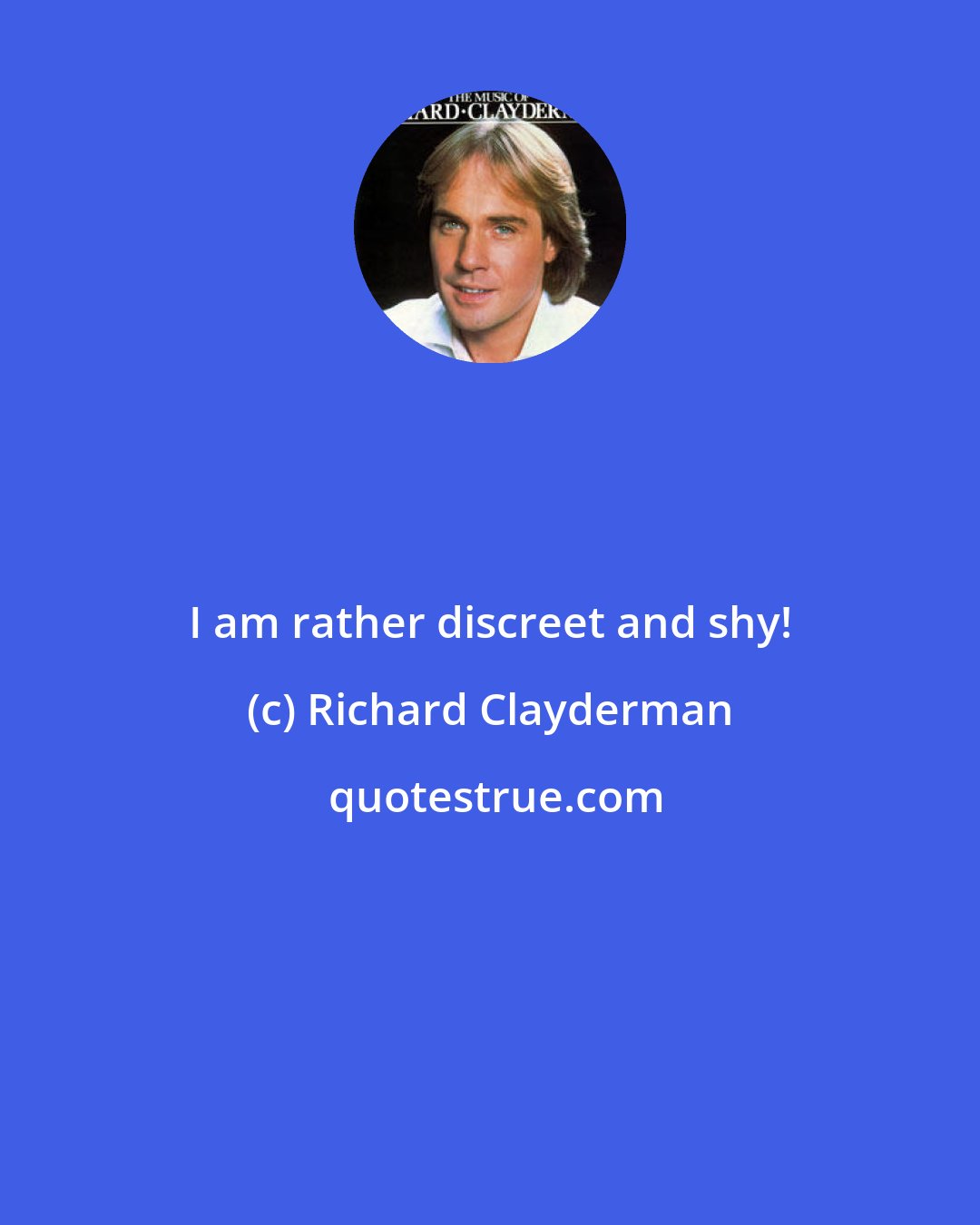 Richard Clayderman: I am rather discreet and shy!