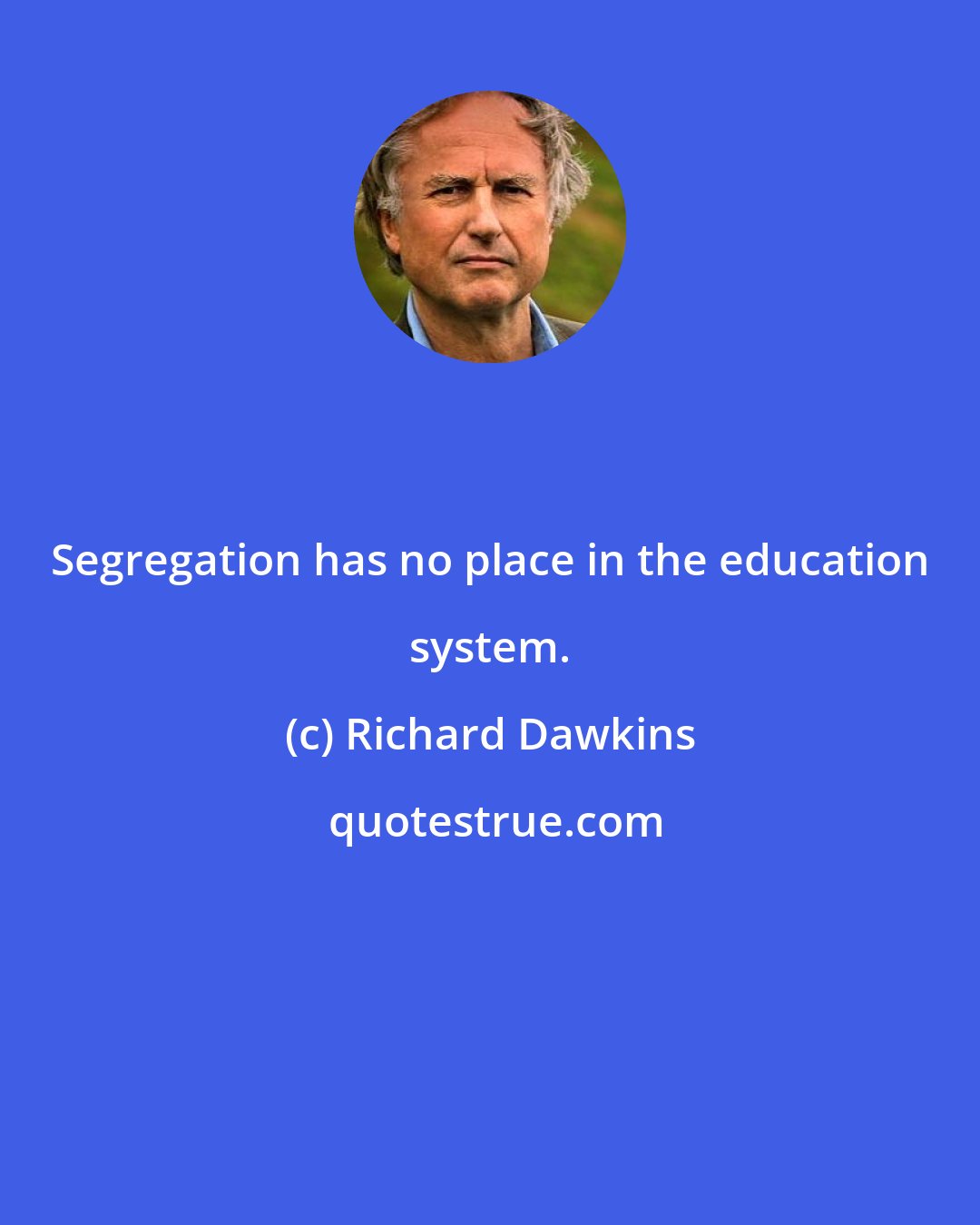 Richard Dawkins: Segregation has no place in the education system.