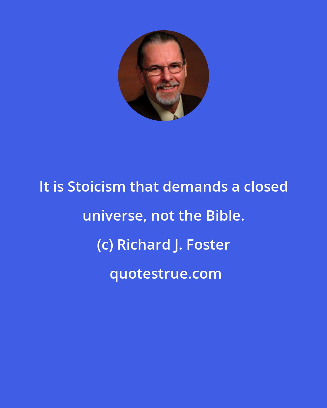 Richard J. Foster: It is Stoicism that demands a closed universe, not the Bible.