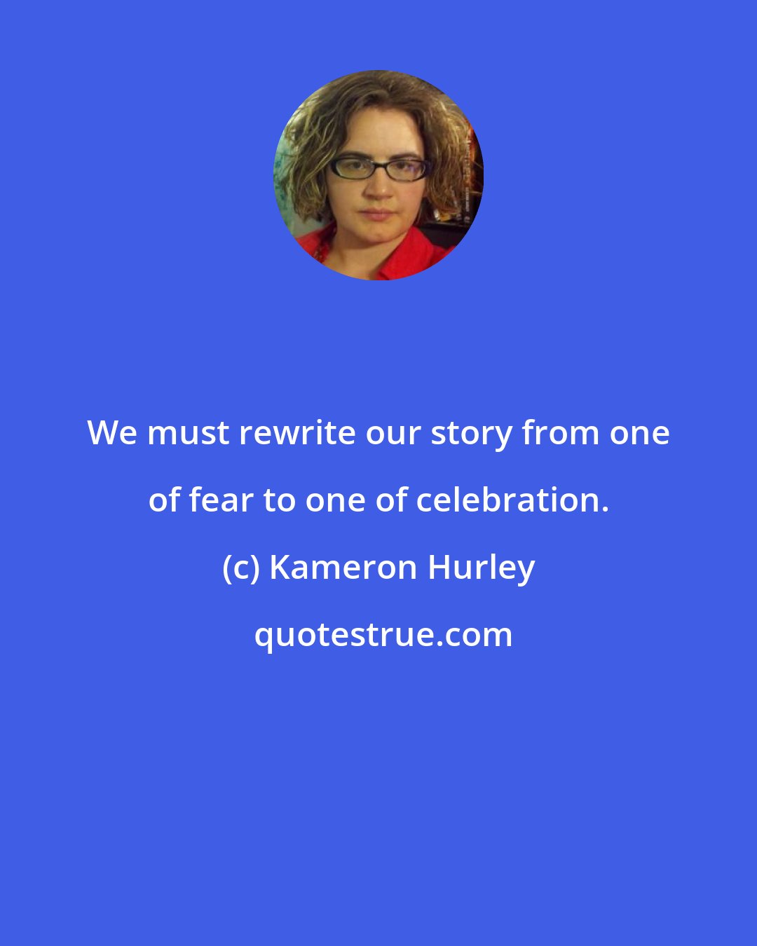 Kameron Hurley: We must rewrite our story from one of fear to one of celebration.