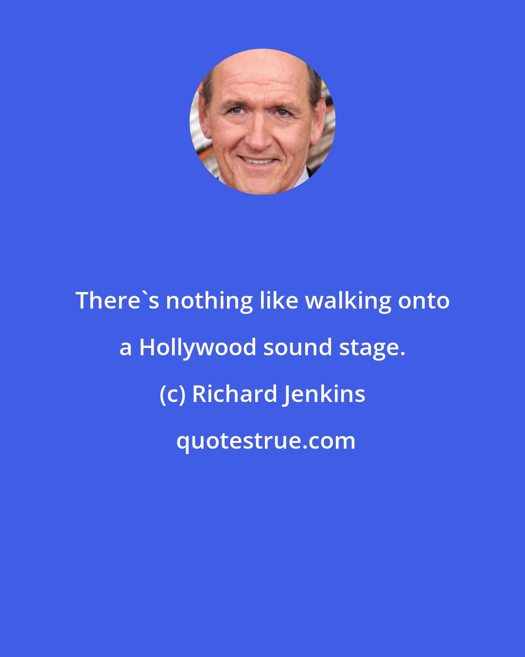 Richard Jenkins: There's nothing like walking onto a Hollywood sound stage.