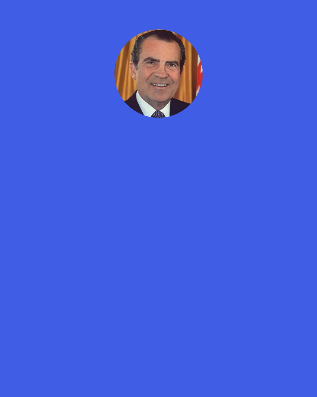 Richard M. Nixon: In his heart everyone knows that the only people who get rich from the "get rich quick" books are those who write them.