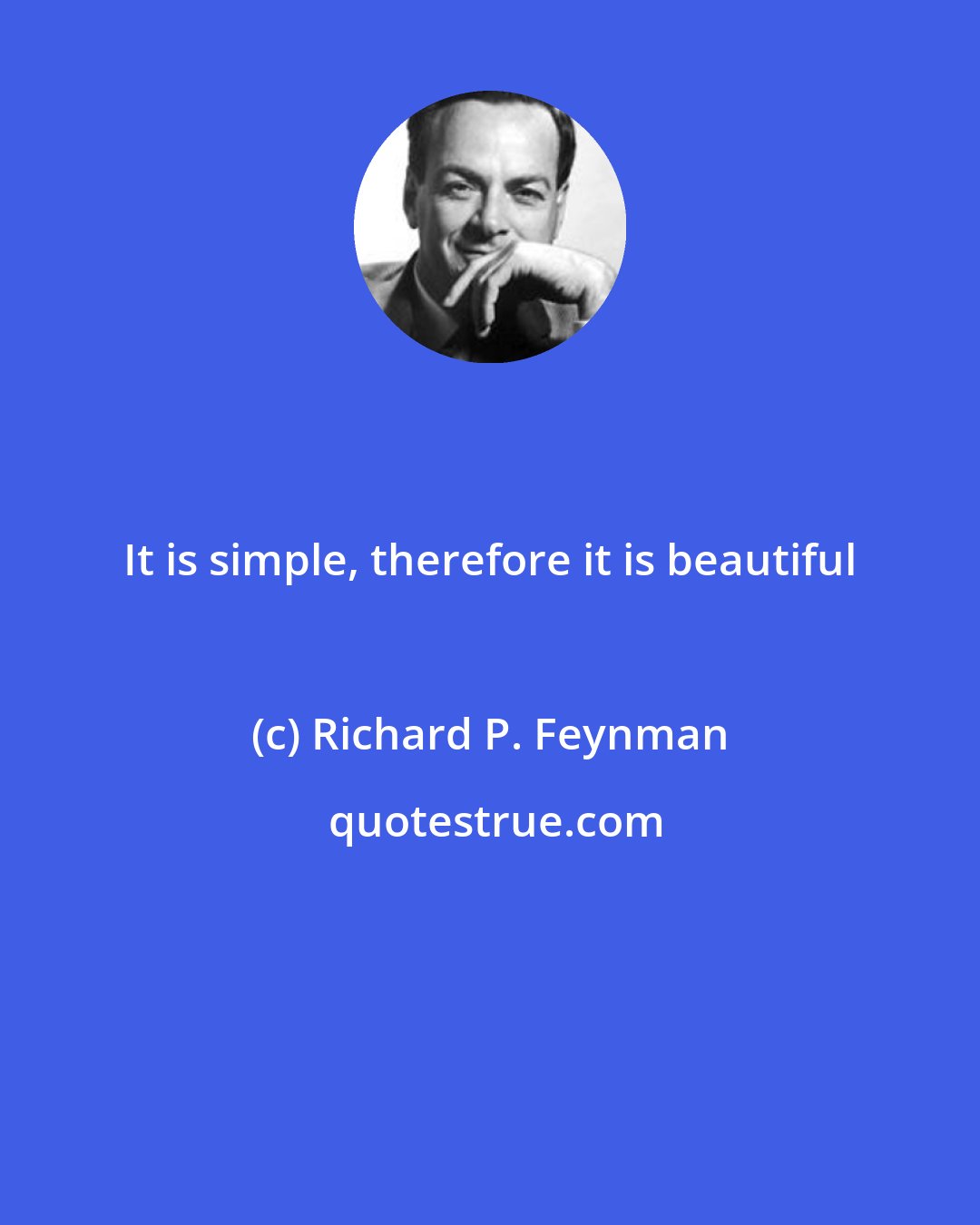 Richard P. Feynman: It is simple, therefore it is beautiful