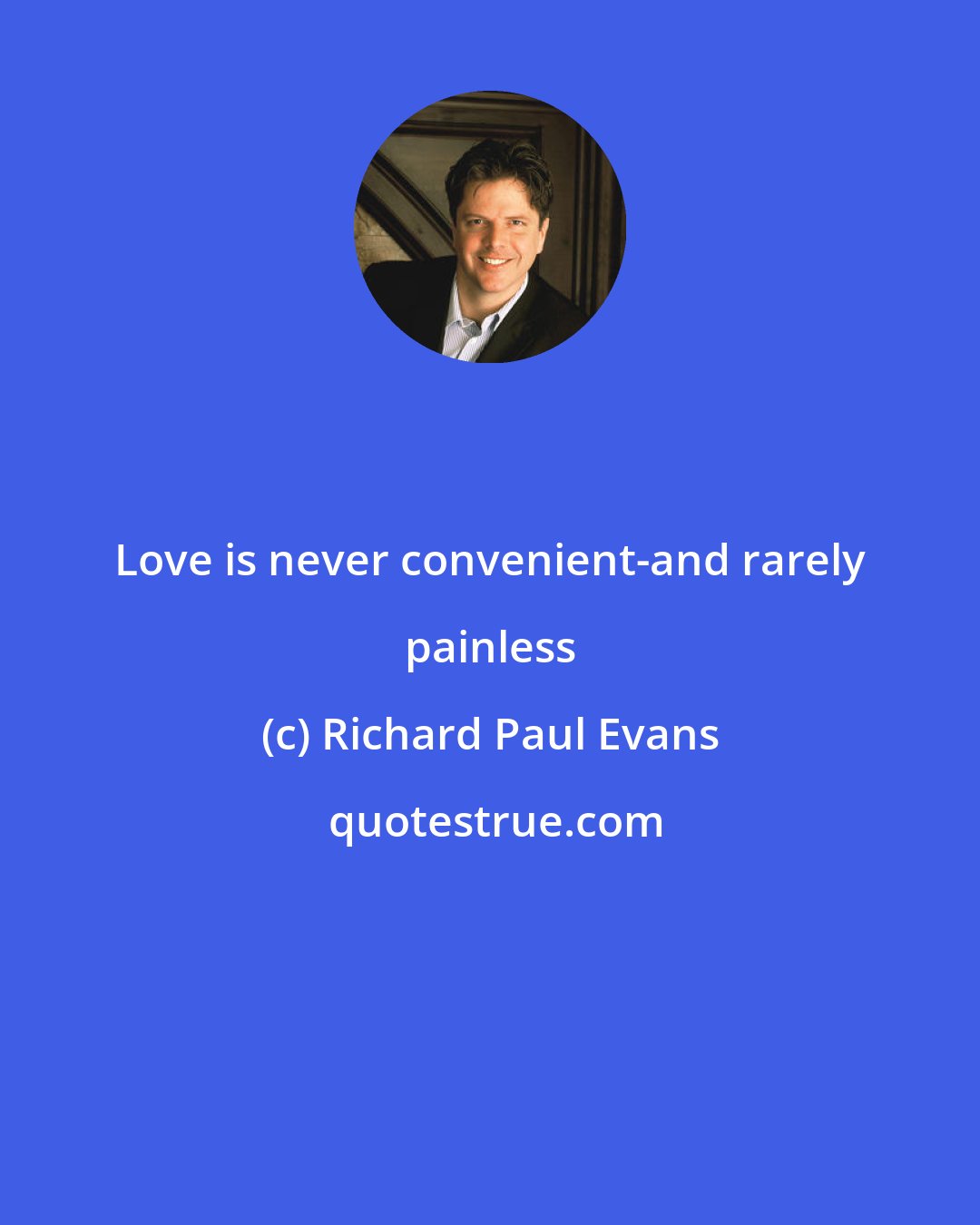 Richard Paul Evans: Love is never convenient-and rarely painless