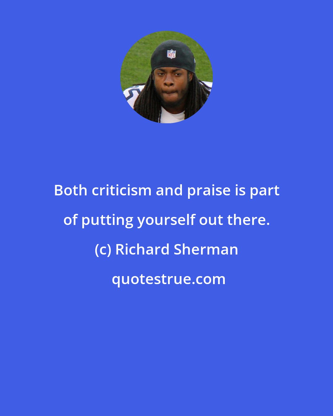 Richard Sherman: Both criticism and praise is part of putting yourself out there.