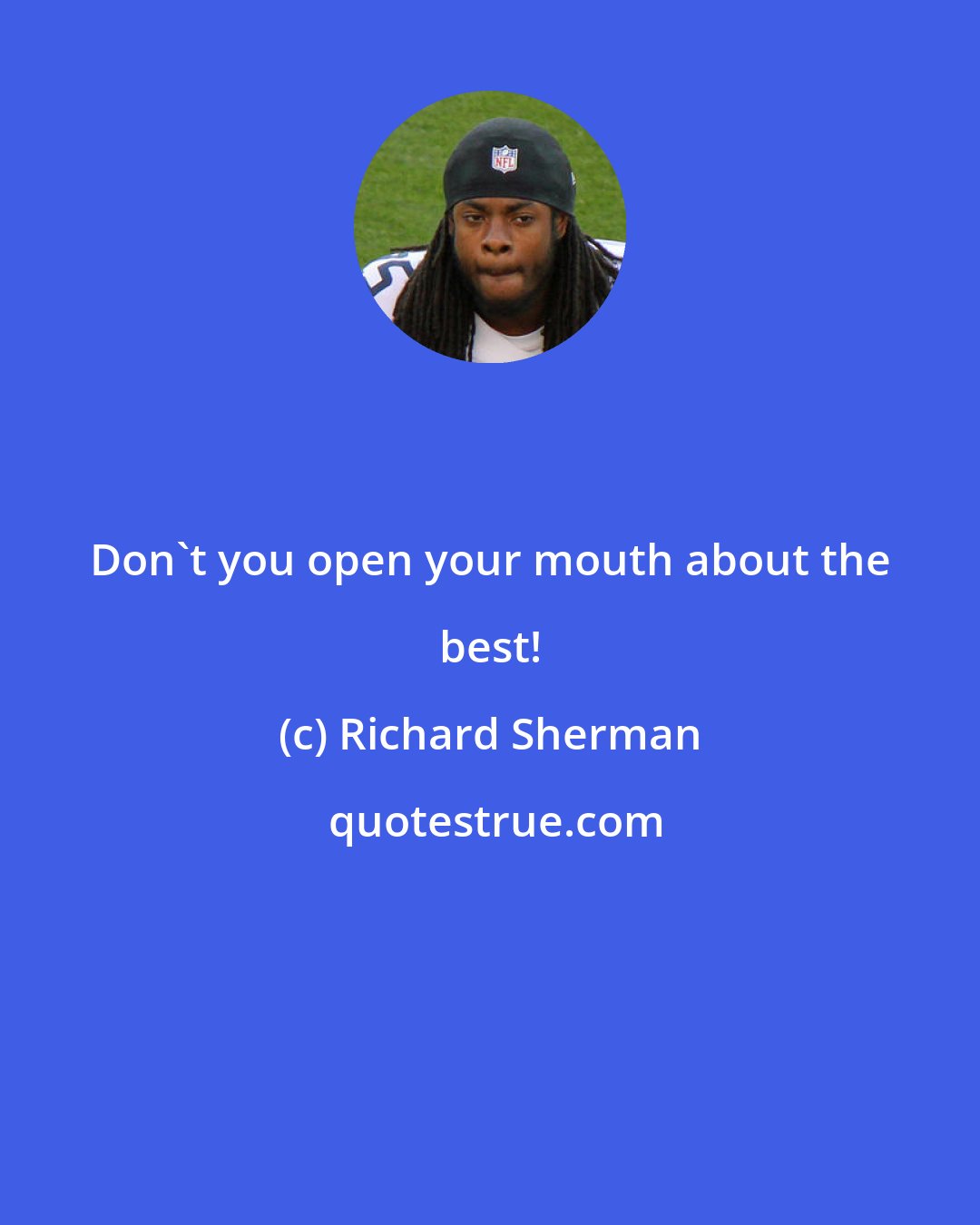 Richard Sherman: Don't you open your mouth about the best!