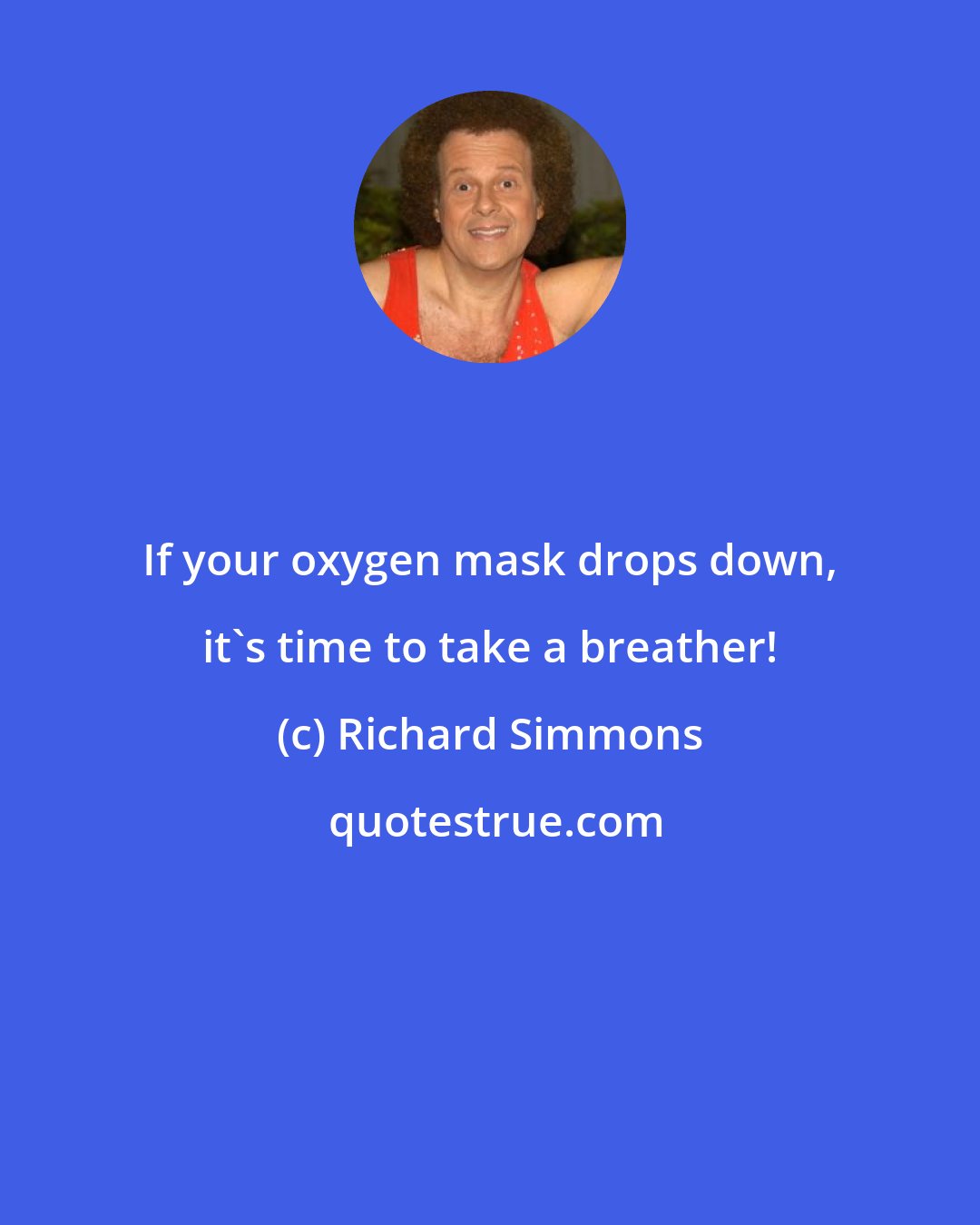 Richard Simmons: If your oxygen mask drops down, it's time to take a breather!