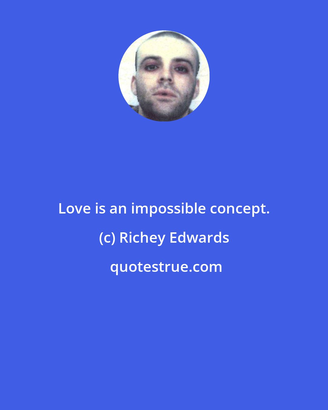 Richey Edwards: Love is an impossible concept.