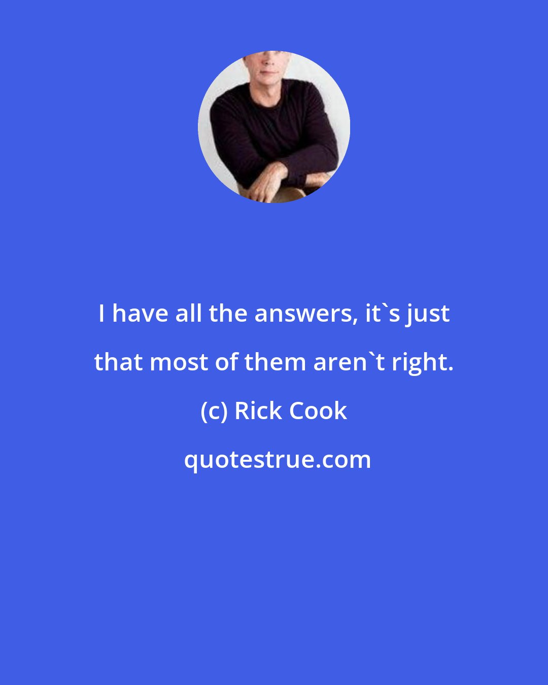 Rick Cook: I have all the answers, it's just that most of them aren't right.