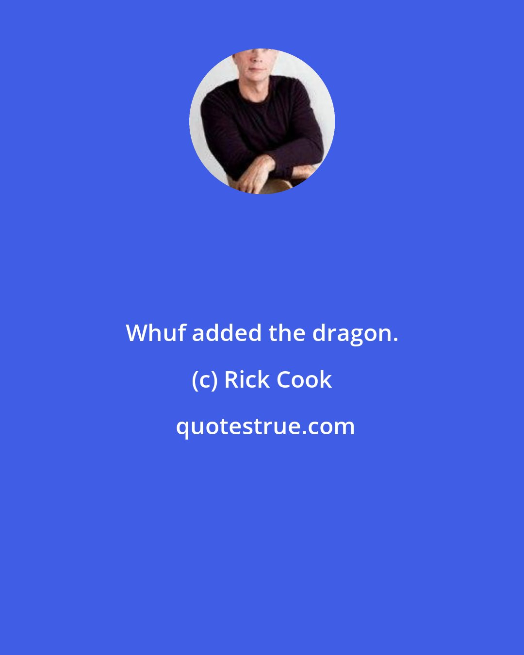 Rick Cook: Whuf added the dragon.