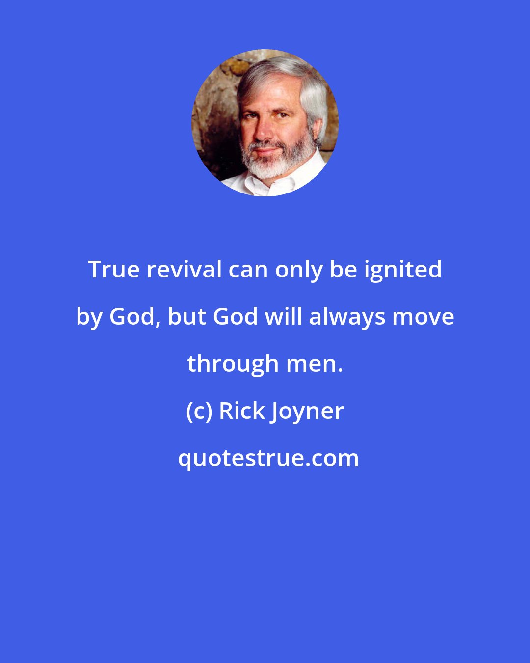 Rick Joyner: True revival can only be ignited by God, but God will always move through men.