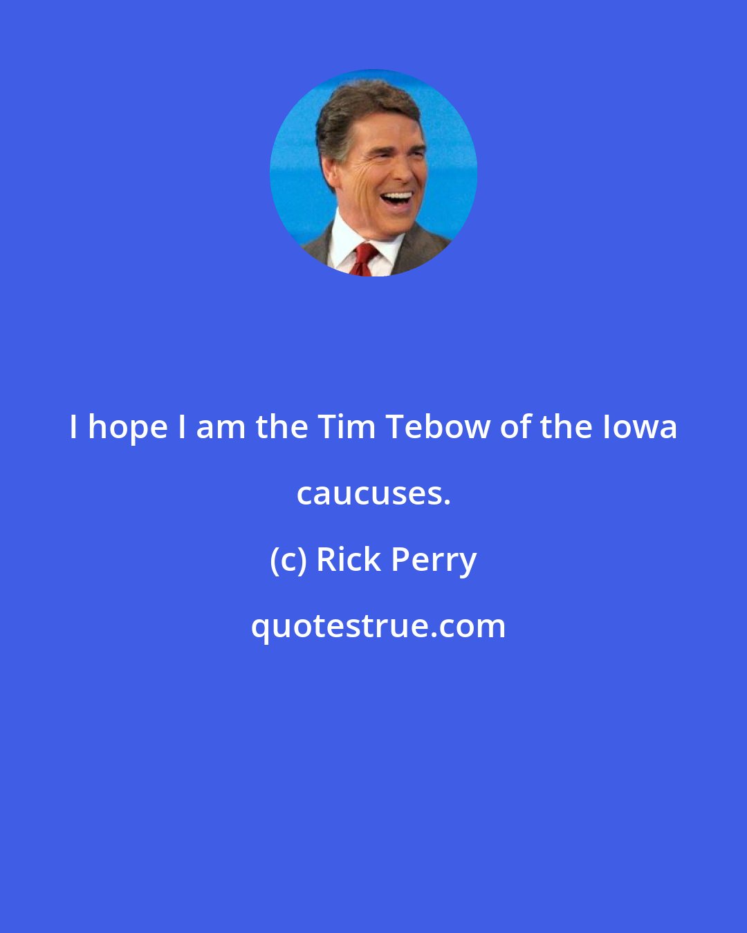 Rick Perry: I hope I am the Tim Tebow of the Iowa caucuses.