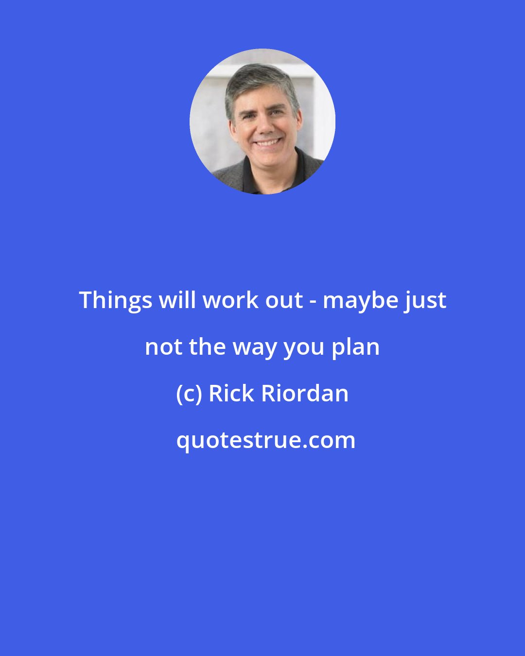 Rick Riordan: Things will work out - maybe just not the way you plan
