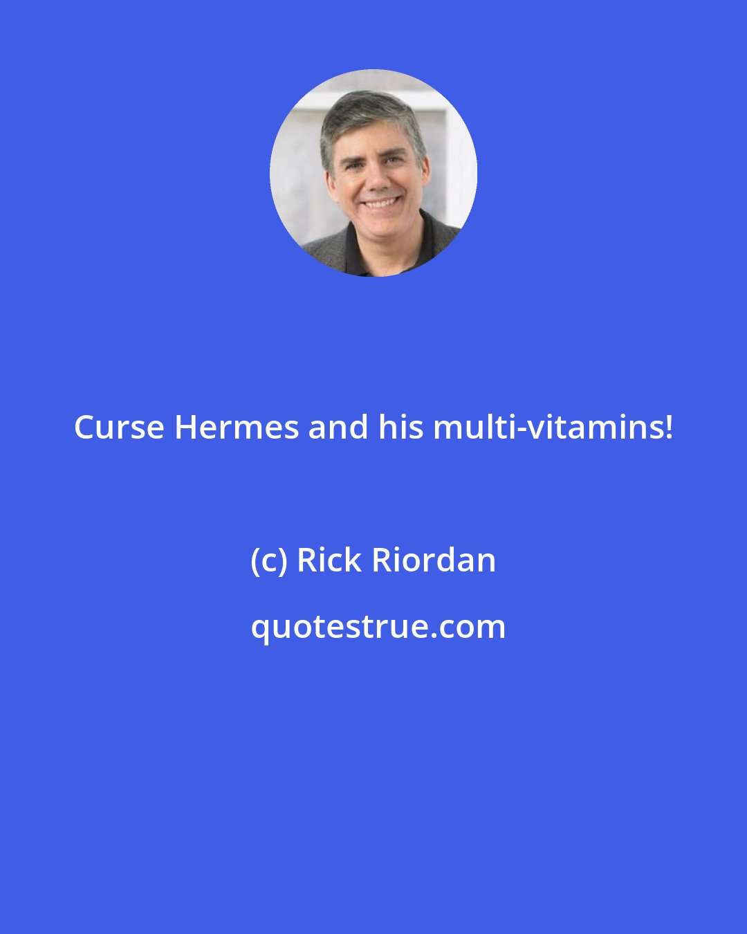 Rick Riordan: Curse Hermes and his multi-vitamins!