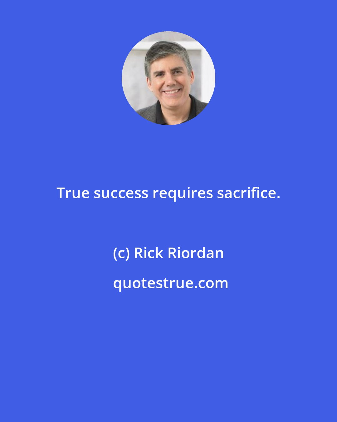 Rick Riordan: True success requires sacrifice.