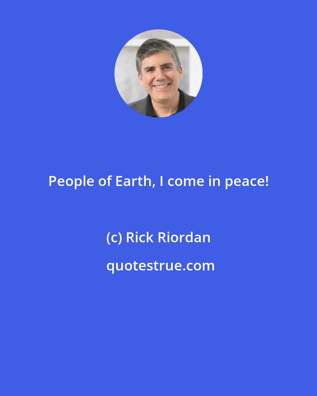 Rick Riordan: People of Earth, I come in peace!