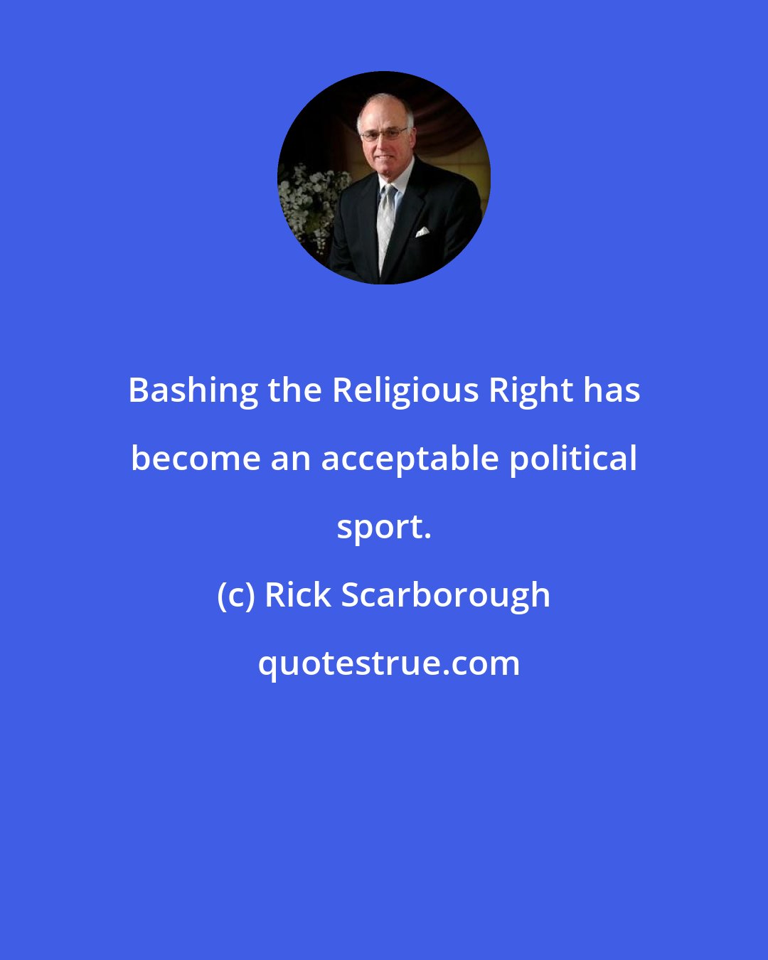 Rick Scarborough: Bashing the Religious Right has become an acceptable political sport.