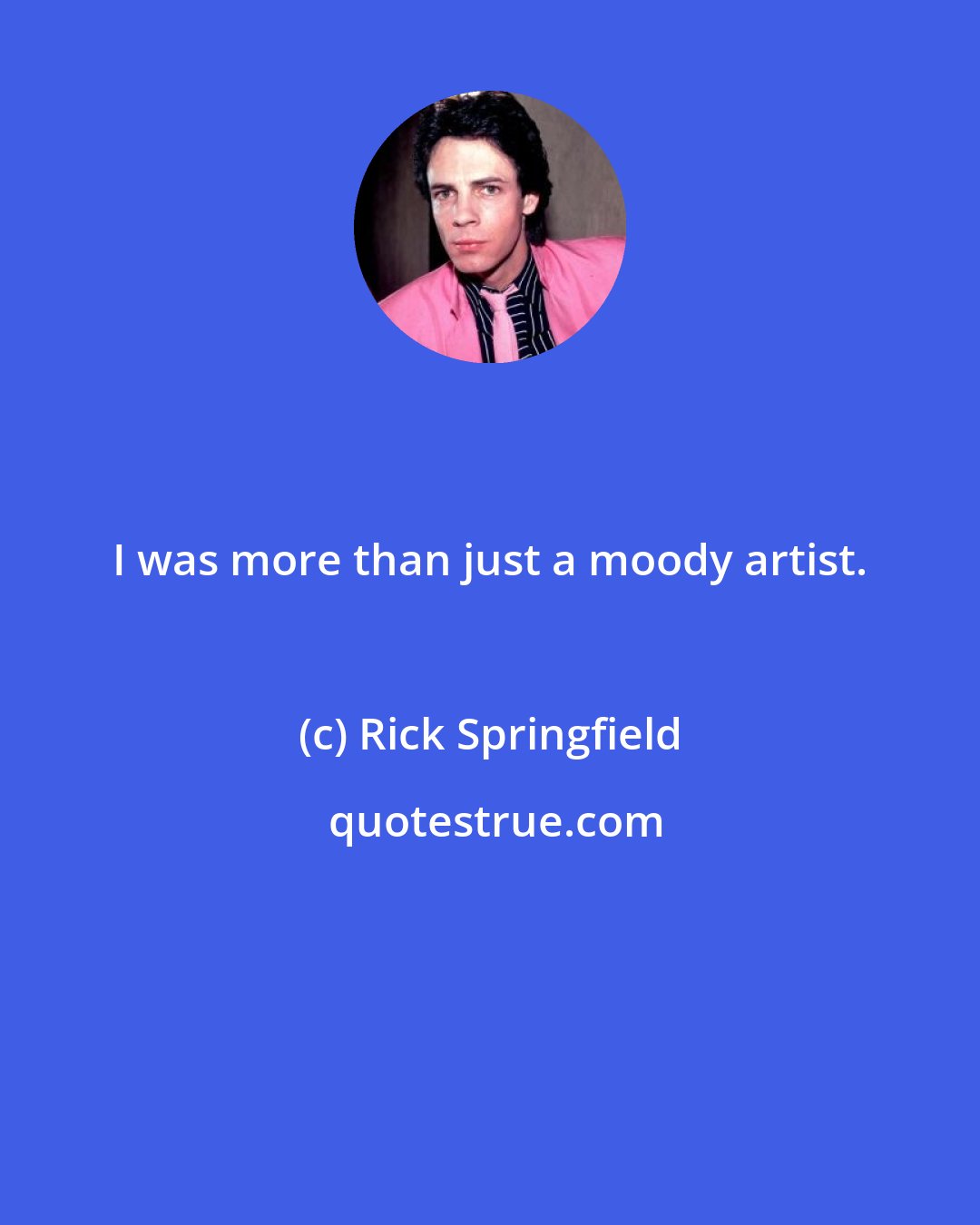 Rick Springfield: I was more than just a moody artist.