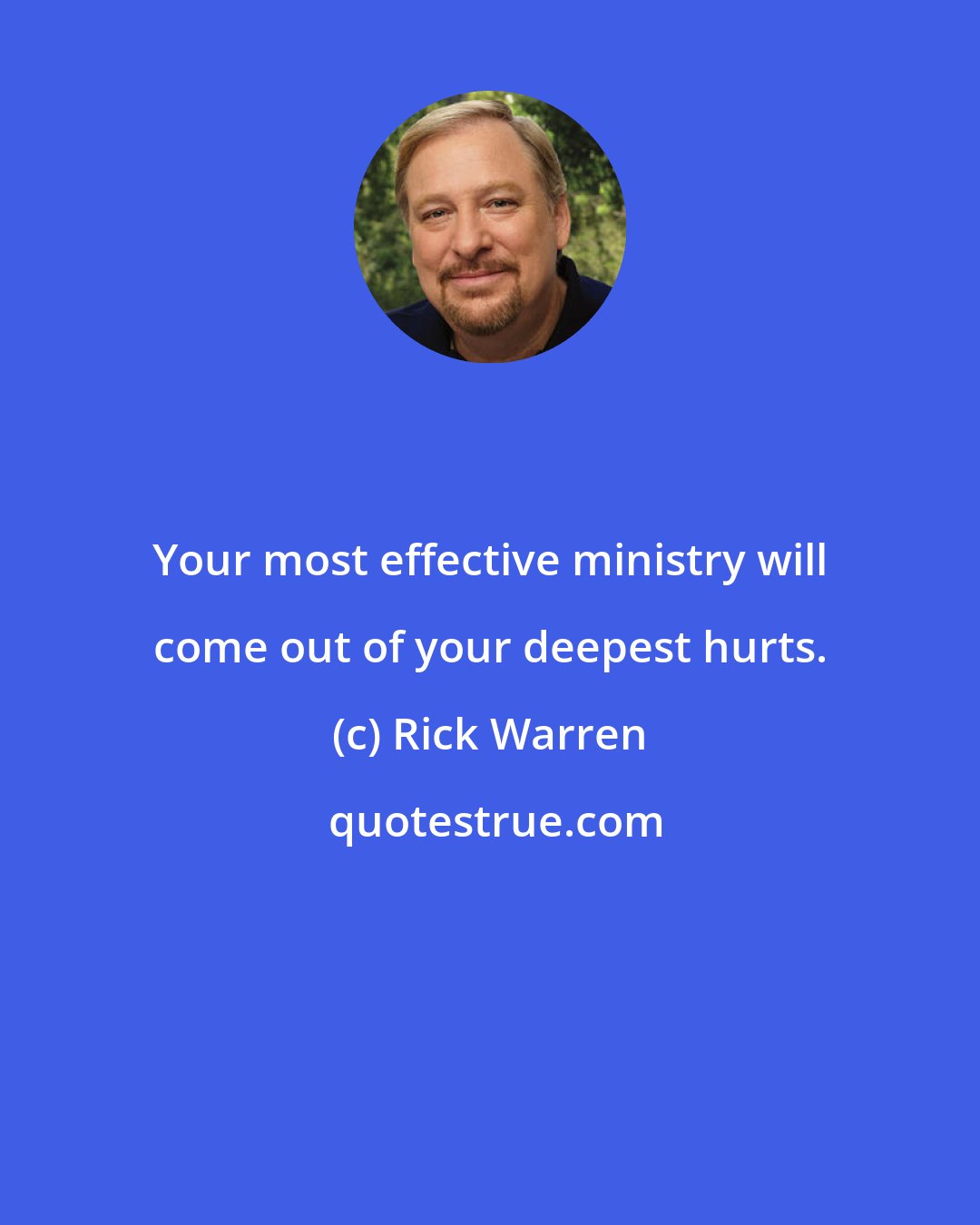 Rick Warren: Your most effective ministry will come out of your deepest hurts.