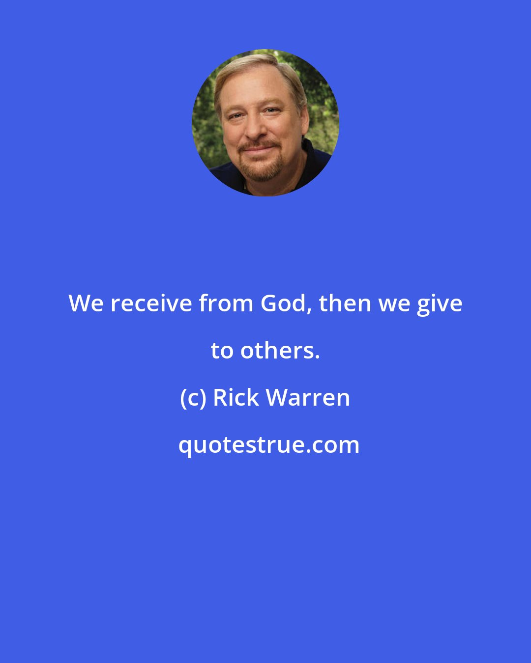 Rick Warren: We receive from God, then we give to others.