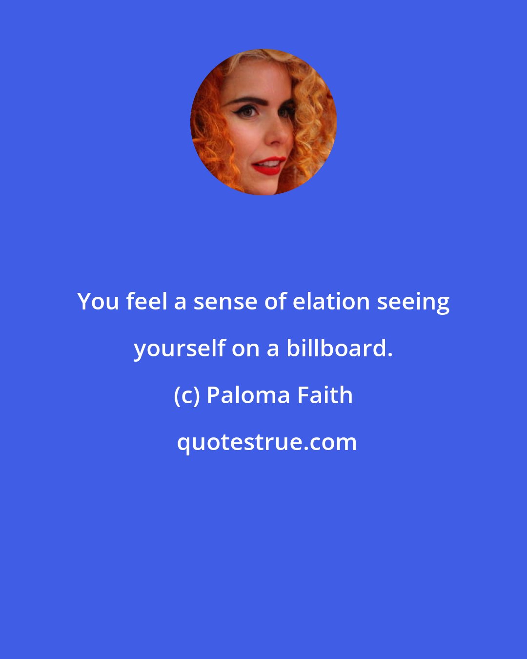 Paloma Faith: You feel a sense of elation seeing yourself on a billboard.