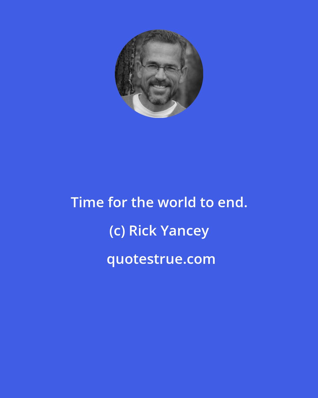 Rick Yancey: Time for the world to end.