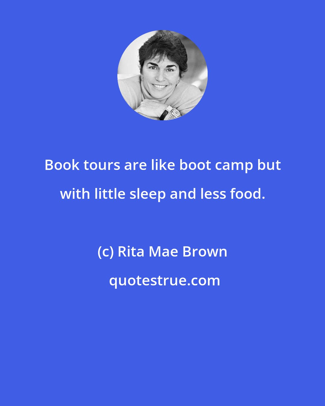 Rita Mae Brown: Book tours are like boot camp but with little sleep and less food.