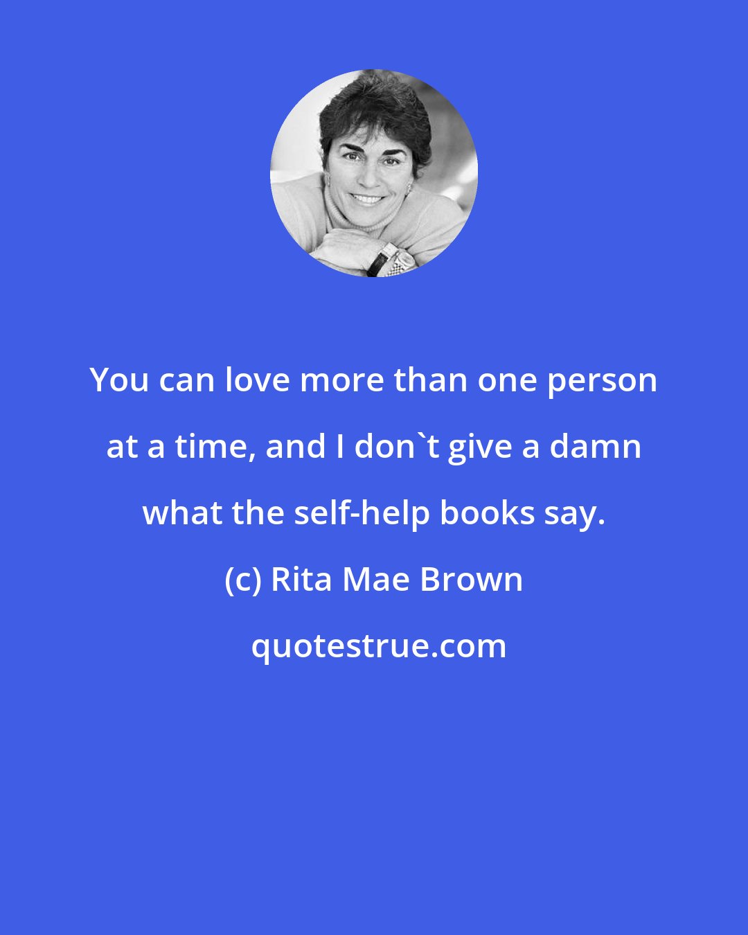 Rita Mae Brown: You can love more than one person at a time, and I don't give a damn what the self-help books say.