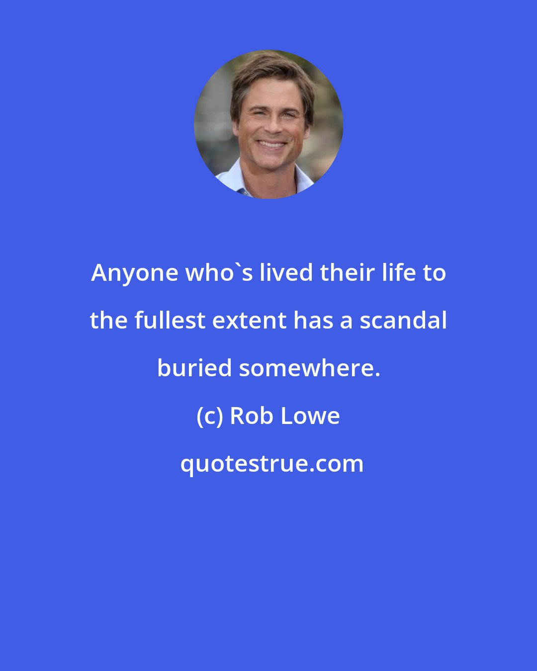 Rob Lowe: Anyone who's lived their life to the fullest extent has a scandal buried somewhere.