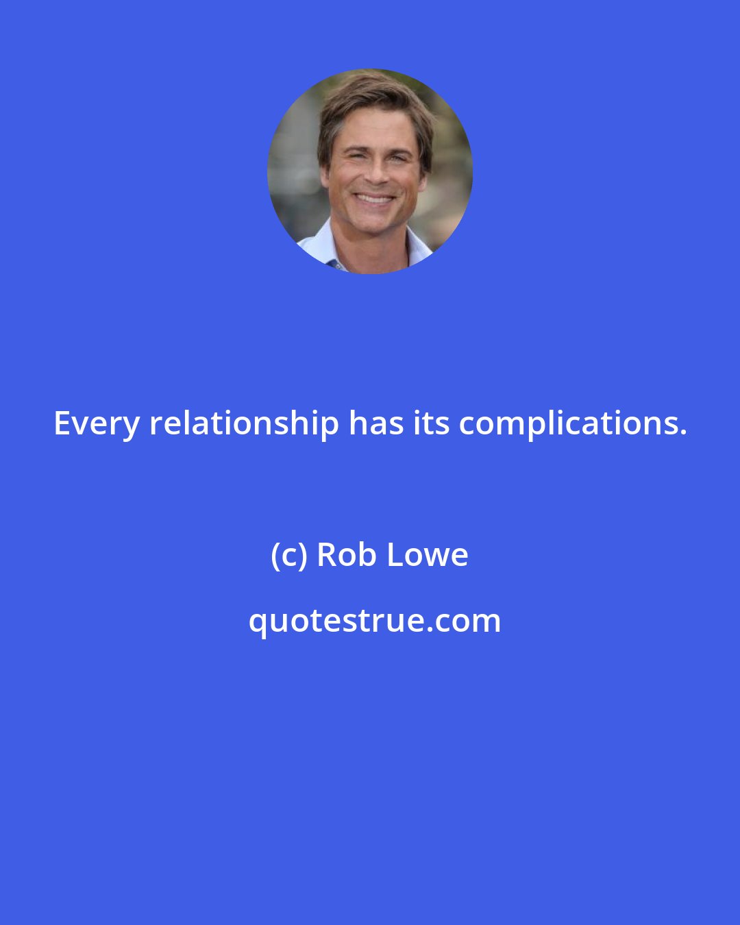 Rob Lowe: Every relationship has its complications.