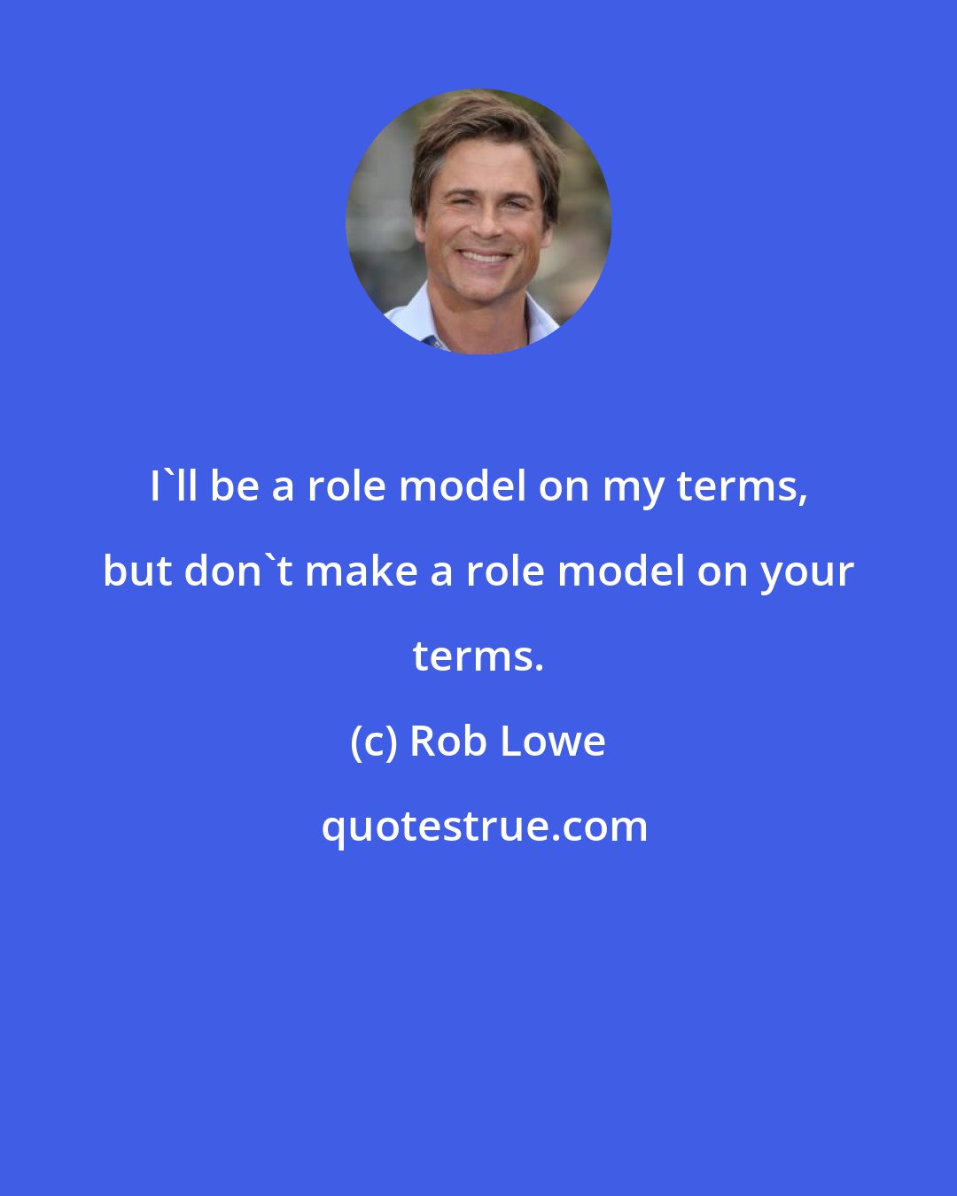 Rob Lowe: I'll be a role model on my terms, but don't make a role model on your terms.