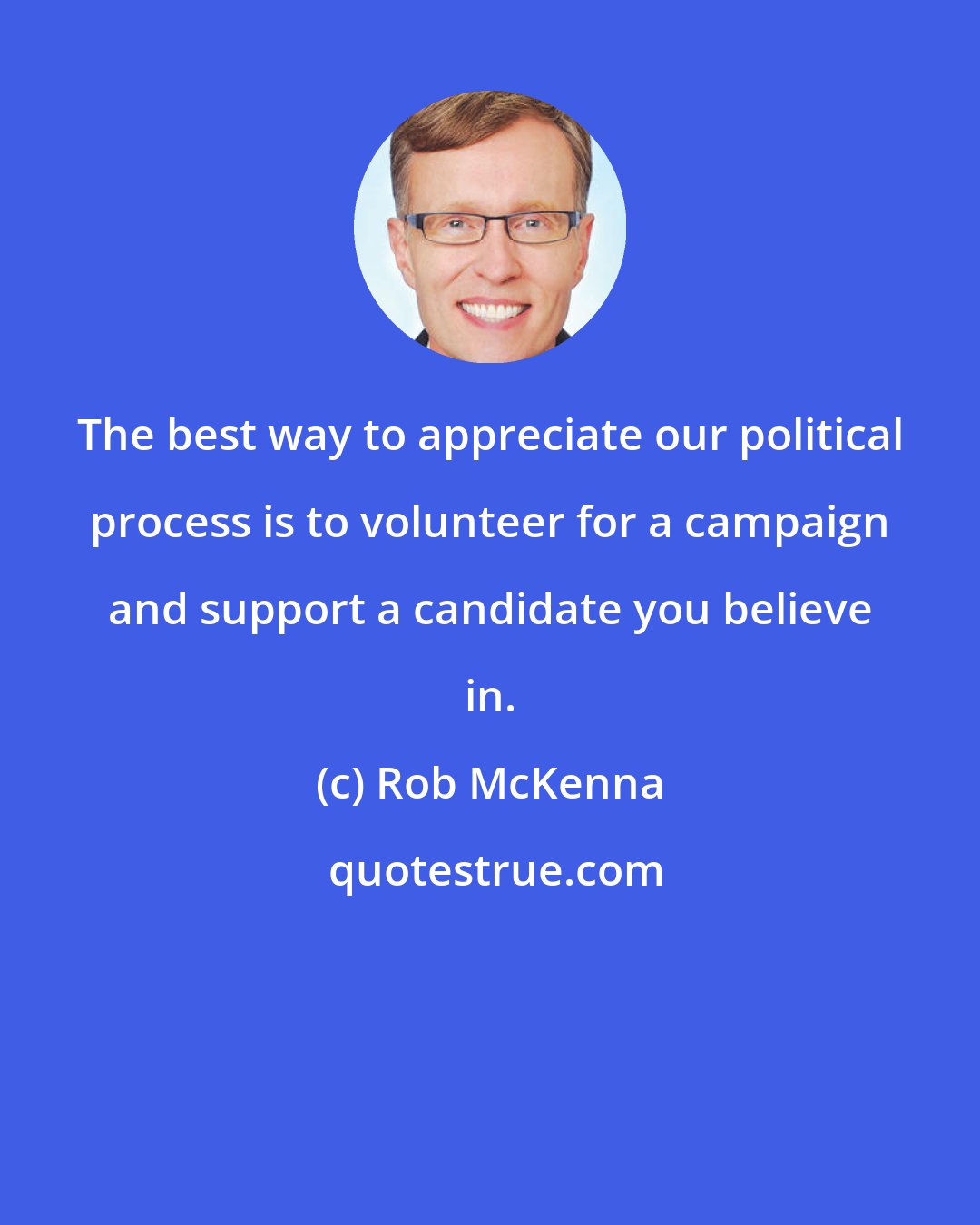 Rob McKenna: The best way to appreciate our political process is to volunteer for a campaign and support a candidate you believe in.