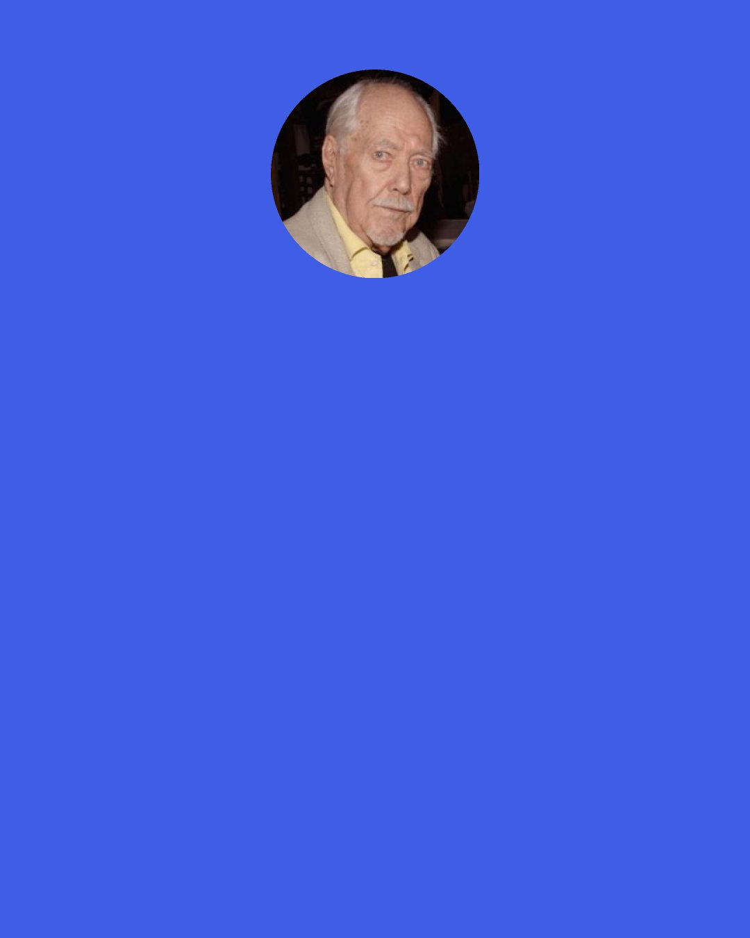 Robert Altman: I was scared that no one would hire me. At that time, there was still a stigma attached to it. A big stigma. Actually, I think I was healthier after the operation than some people who have bypass surgery because I was completely cured. But when you mentioned "heart transplant," you got a very negative reaction. It triggered people's imaginations, and not in a good way.