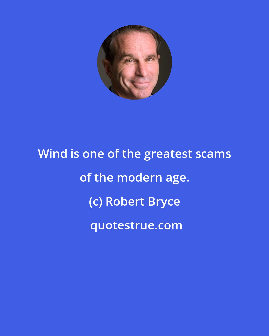 Robert Bryce: Wind is one of the greatest scams of the modern age.