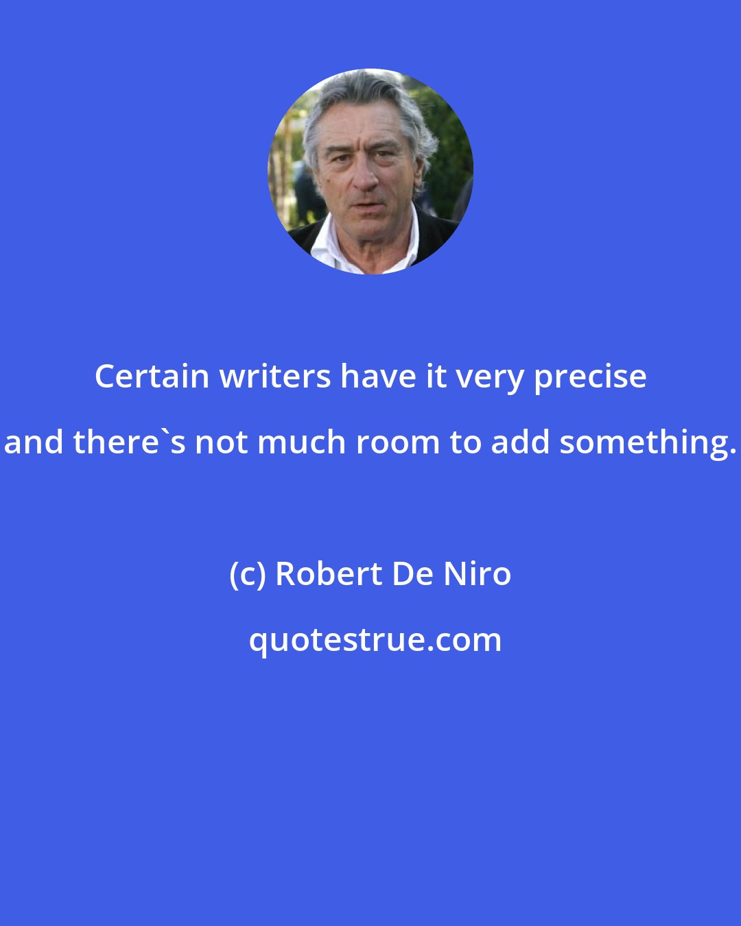 Robert De Niro: Certain writers have it very precise and there's not much room to add something.