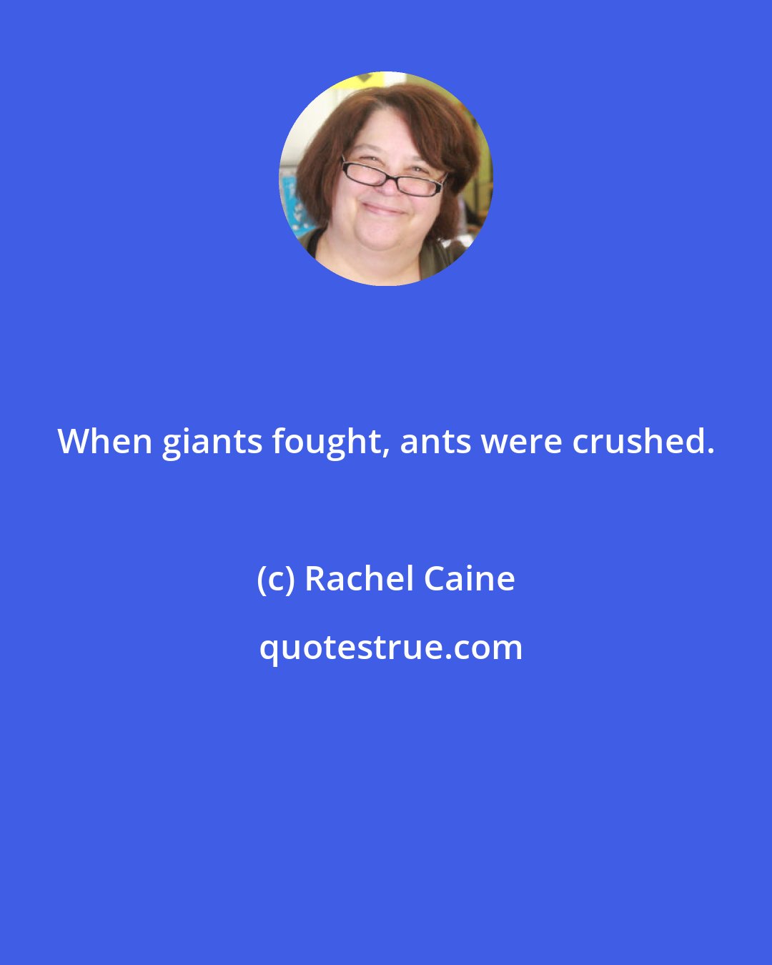 Rachel Caine: When giants fought, ants were crushed.