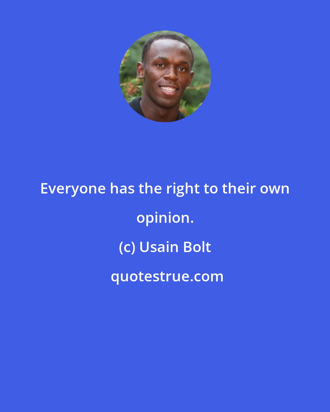 Usain Bolt: Everyone has the right to their own opinion.