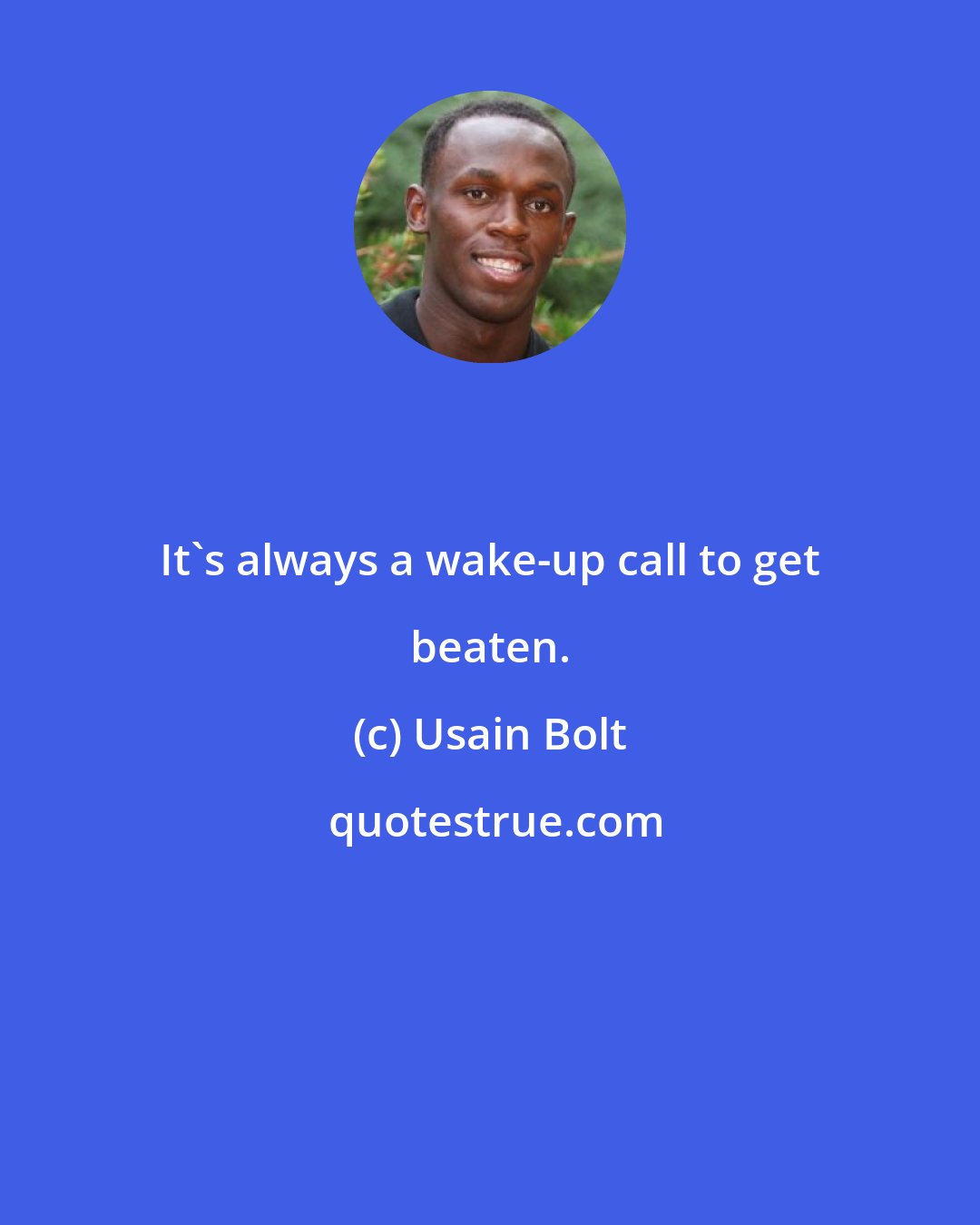 Usain Bolt: It's always a wake-up call to get beaten.