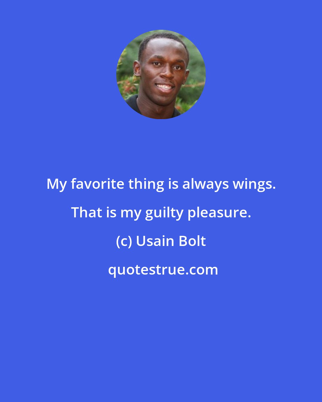 Usain Bolt: My favorite thing is always wings. That is my guilty pleasure.